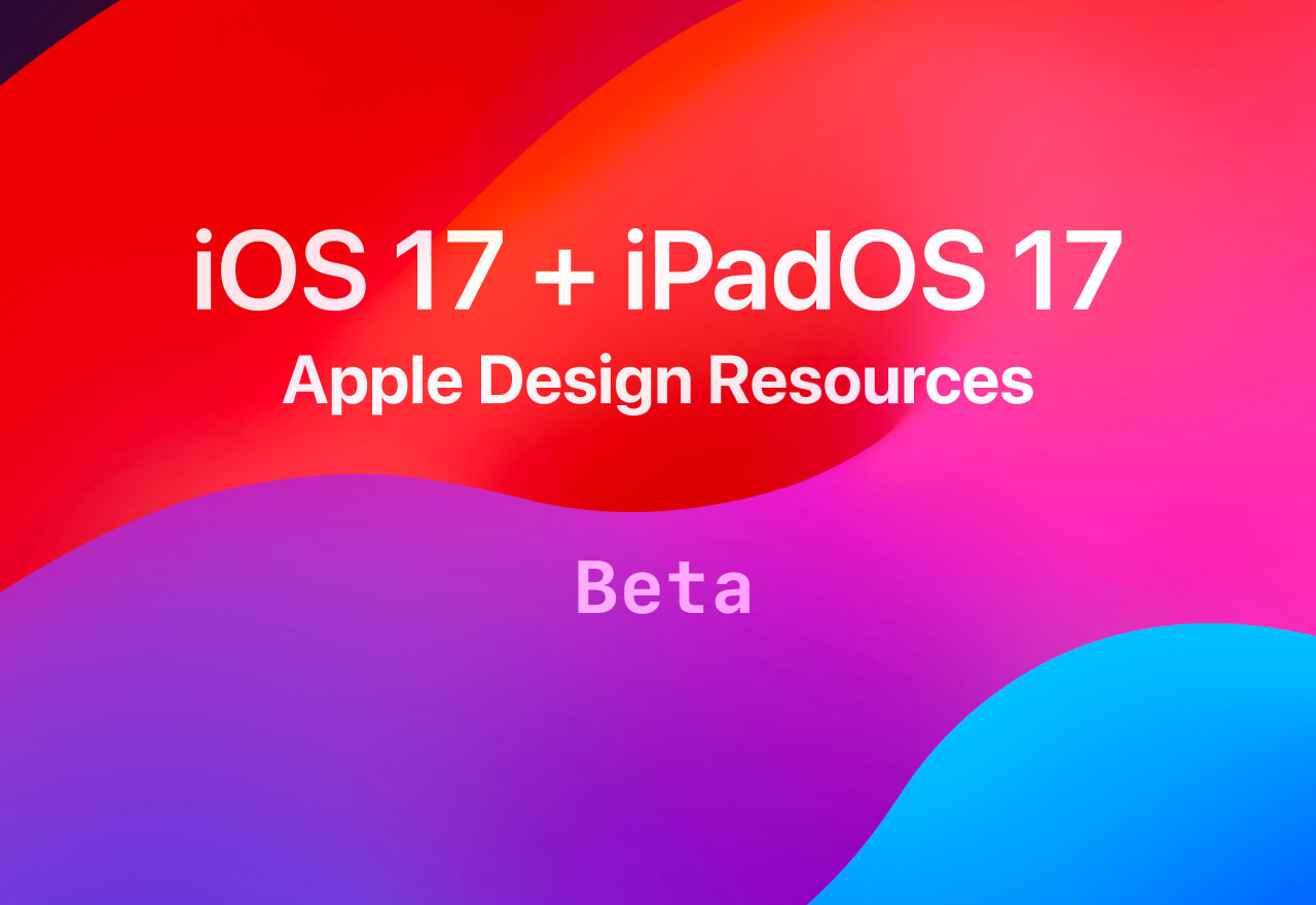 苹果入驻Figma社区！发布Figma iOS 17 UI组件资源库