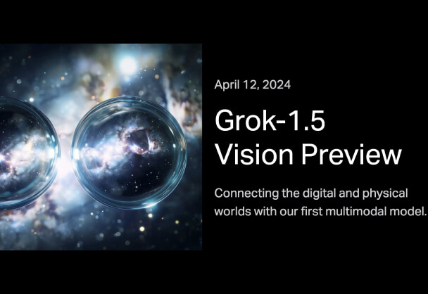 xAI 推出 Grok-1.5 Vision 多模态 AI 模型领先竞争对手