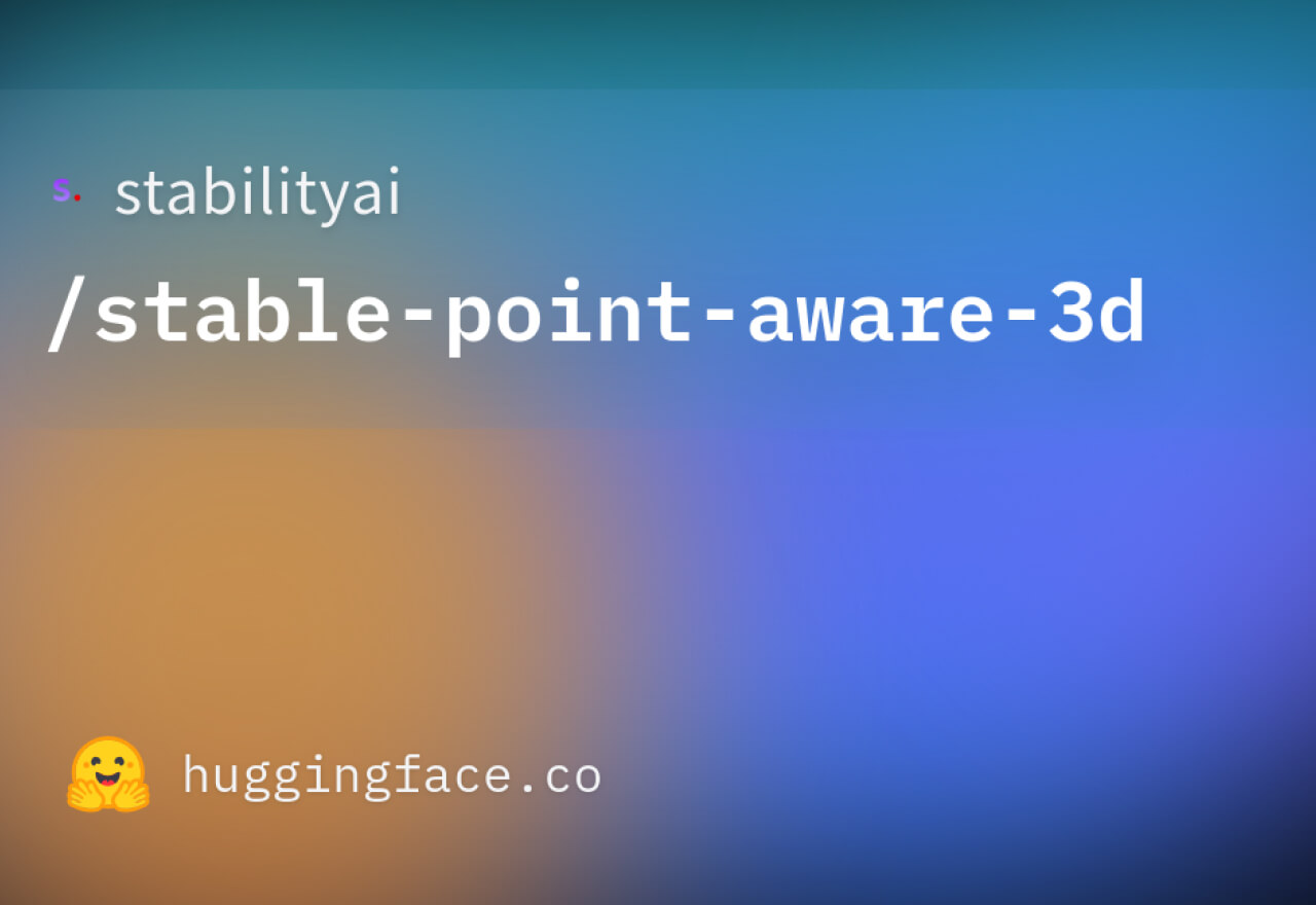 Stability AI 发布 Stable Point Aware 3D 单张图片秒变3D模型